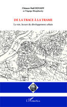 Couverture du livre « De la trace à la trame ; la voie, lecture du développement urbain » de Clement-Noel Douady aux éditions Editions L'harmattan