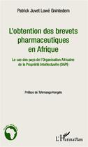 Couverture du livre « L'obtention des brevets pharmaceutiques en Afrique ; le cas des pays de l'Organisation Africaine de la Propriété intellectuelle (OAPI) » de Patrick Juvet Lowe Gnintedem aux éditions L'harmattan