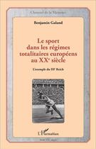 Couverture du livre « Le sport dans les régimes totalitaires européens au XXe siècle : L'exemple du IIIe Reich » de Benjamin Galand aux éditions L'harmattan