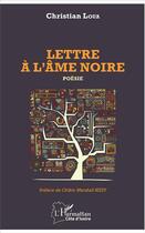 Couverture du livre « Lettre à l'âme noire » de Christian Loua aux éditions L'harmattan