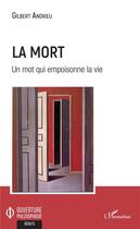 Couverture du livre « La mort, un mot qui empoisonne la vie » de Gilbert Andrieu aux éditions L'harmattan