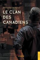 Couverture du livre « Le clan des Canadiens » de Bernadette Potier aux éditions Jets D'encre