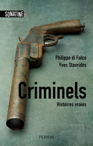Couverture du livre « Criminels ; histoires vraies » de Philippe Di Folco et Yves Stavrides aux éditions Sonatine