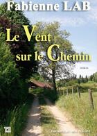 Couverture du livre « Le vent sur le chemin » de Fabienne Lab aux éditions Editions Du Mot Passant