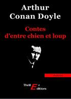 Couverture du livre « Contes d'entre chien et loup » de Arthur Conan Doyle aux éditions Thriller Editions