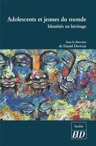 Couverture du livre « Adolescents et jeunes du monde ; identités en héritage » de Daniel Derivois aux éditions Pu De Dijon