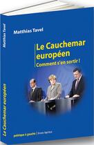 Couverture du livre « Le cauchemar européen ; comment s'en sortir ! » de Matthias Tavel aux éditions Bruno Leprince