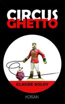 Couverture du livre « Circus ghetto » de Claude Soloy aux éditions Horsain