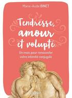 Couverture du livre « Tendresse, amour et volupté ; un mois pour renouveler votre intimité conjugale » de Marie-Aude Binet aux éditions Quasar