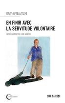 Couverture du livre « En finir avec la servitude volontaire ; retrouver notre libre-arbitre » de David Bernasconi aux éditions Libre & Solidaire