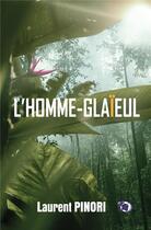 Couverture du livre « L'Homme-glaïeul » de Laurent Pinori aux éditions Editions Du 38