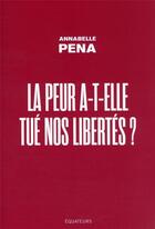 Couverture du livre « La peur a-t-elle tué nos libertés ? » de Annabelle Pena aux éditions Des Equateurs