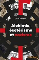 Couverture du livre « Alchimie, ésoterisme et nazisme » de Alain Queruel aux éditions Rue De Seine