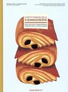 Couverture du livre « Le petit manuel de la viennoiserie ; réaliser des viennoiseries comme chez le boulanger » de Pierre Javelle et Anne Cazor et Joerg Lehmann et Yannis Varoutsikos et Rodolphe Landemaine aux éditions Marabout