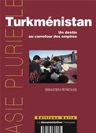 Couverture du livre « Turkménistan ; un destin au carrefour des empires » de Sebastien Peyrouse aux éditions Belin
