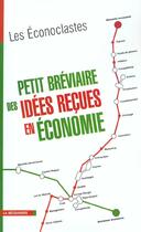 Couverture du livre « Petit Breviaire Des Idees Recues En Economie » de Les Econoclastes aux éditions La Decouverte