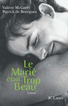 Couverture du livre « Le marié était trop beau » de Valérie Mc Garry et Patrick De Bourgues aux éditions Lattes