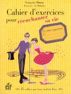 Couverture du livre « Cahier d'exercices pour réenchanter sa vie » de Francoise Dorn aux éditions Esf