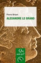 Couverture du livre « Alexandre le Grand (10e édition) » de Pierre Briant aux éditions Que Sais-je ?