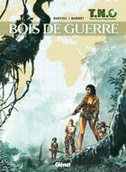 Couverture du livre « T.N.O. - Tome 03 : Bois de guerre » de Franck Bonnet et Jean-Claude Bartoll aux éditions Glenat