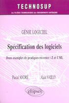 Couverture du livre « Specification des logiciels - deux exemples de pratiques recentes : z et uml - genie logiciel - nive » de Andre/Vailly aux éditions Ellipses