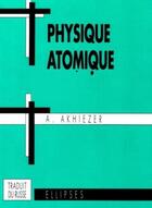 Couverture du livre « Physique atomique » de Akhiezer A. aux éditions Ellipses