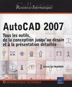 Couverture du livre « Autocad 2007 ; tous les outils, de la conception jusqu'au dessin et à la présentation detaillée » de Olivier Le Frapper aux éditions Eni