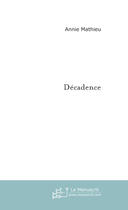 Couverture du livre « Decadence » de Annie Mathieu aux éditions Le Manuscrit