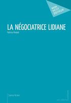 Couverture du livre « La négociatrice Lidiane » de Patricia Pinabel aux éditions Mon Petit Editeur