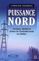 Couverture du livre « Puissance nord : territoire, identite et culture » de Desbiens Caroline aux éditions Presses De L'universite De Laval