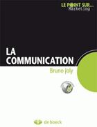Couverture du livre « La communication » de Bruno Joly aux éditions De Boeck Superieur