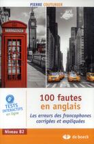 Couverture du livre « 100 fautes en anglais - les erreurs des francophones corrigees et expliquees » de Pierre Couturier aux éditions De Boeck Superieur