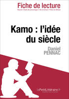 Couverture du livre « Fiche de lecture : Kamo ; l'idée du siècle de Daniel Pennac » de Ophelie Ruch aux éditions Lepetitlitteraire.fr