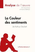 Couverture du livre « La couleur des sentiments de Kathryn Stockett ; analyse complète de l'oeuvre et résumé » de Aurore Touya aux éditions Lepetitlitteraire.fr