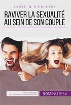 Couverture du livre « Raviver la sexualité au sein de son couple ; tous les conseils pour stimuler sa libido » de Laura Regaglia aux éditions 50minutes.fr