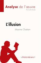 Couverture du livre « L'illusion, de Maxime Chattam : analyse de l'oeuvre » de Lucile Lhoste aux éditions Lepetitlitteraire.fr