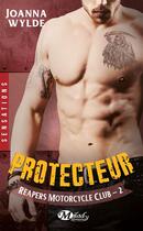 Couverture du livre « Reapers Motorcycle Club Tome 2 : protecteur » de Joanna Wylde aux éditions Milady