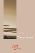 Couverture du livre « Vivre par accident » de Amelie Bisar aux éditions Edilivre