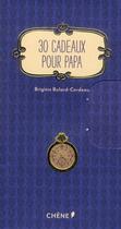 Couverture du livre « 30 cadeaux pour papa » de Brigitte Bulard-Cordeau aux éditions Chene