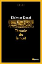 Couverture du livre « Témoin de la nuit » de Kishwar Desai aux éditions Editions De L'aube