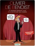 Couverture du livre « Olivier de Benoist ; le dernier rempart face à la dictature des femmes » de Olivier De Benoist et Vincent Leroy et Olivier Saive aux éditions Bamboo