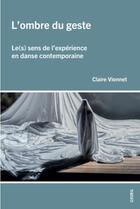 Couverture du livre « L'ombre du geste : le(s) sens de l'expérience en danse contemporaine » de Claire Vionnet aux éditions Georg