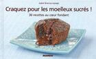 Couverture du livre « CRAQUEZ POUR ; les moelleux sucrés ! 30 recettes au coeur fondant ! » de Isabel Brancq-Lepage aux éditions Mango