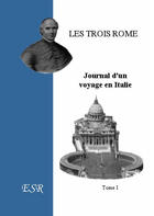 Couverture du livre « Les trois Rome, journal d'un voyage en Italie » de Jean-Joseph Gaume aux éditions Saint-remi