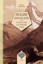 Couverture du livre « Escalades dans les Alpes ; voyage dans les grandes Andes » de Edward Whymper aux éditions Editions Des Regionalismes