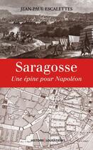 Couverture du livre « Saragosse ; une épine pour Napoléon » de Jean-Paul Escalettes aux éditions Loubatieres