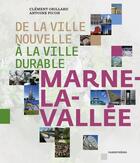 Couverture du livre « De la ville nouvelle à la ville durable ; Marne-la-Vallée » de Clement Orillard et Antoine Picon aux éditions Parentheses