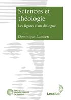 Couverture du livre « Sciences et théologie ; les figures d'un dialogue » de Dominique Lambert aux éditions Lessius