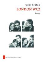 Couverture du livre « London wc2 » de Gilles Sebhan aux éditions Les Impressions Nouvelles