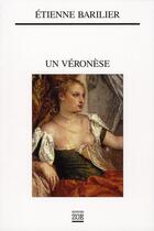 Couverture du livre « Un Véronèse » de Etienne Barilier aux éditions Zoe